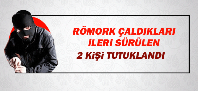 Karaman’da Römork Çaldıkları İleri Sürülen 2 Kişi Tutuklandı