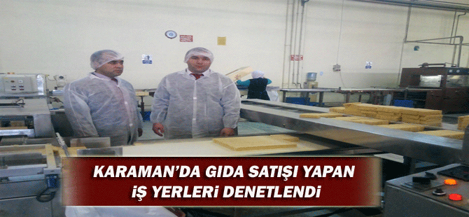 Karaman’da Gıda Satışı Yapan İş Yerleri Denetlendi