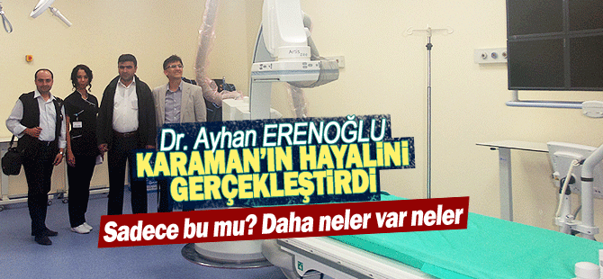 Dr. Ayhan ERENOĞLU Karaman'ın hayalini gerçekleştirdi