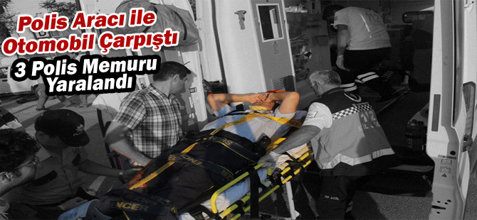 Polis Aracı İle Otomobil Çarpıştı: 3 Yaralı