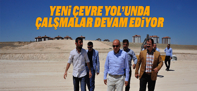 Yeni Çevre Yol’unda Çalşmalar Devam Ediyor