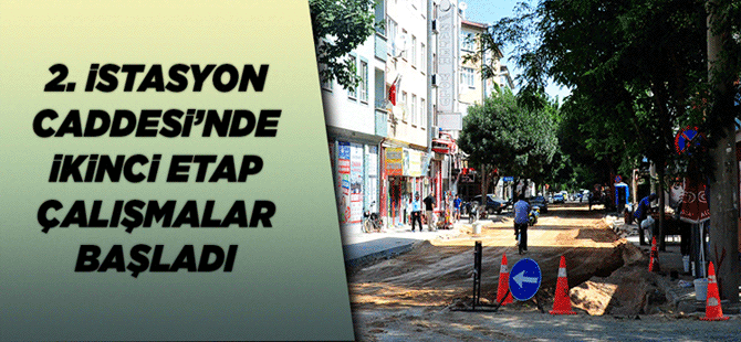 İkinci İstasyon Caddesi’nde İkinci Etap Çalışmalar Başladı