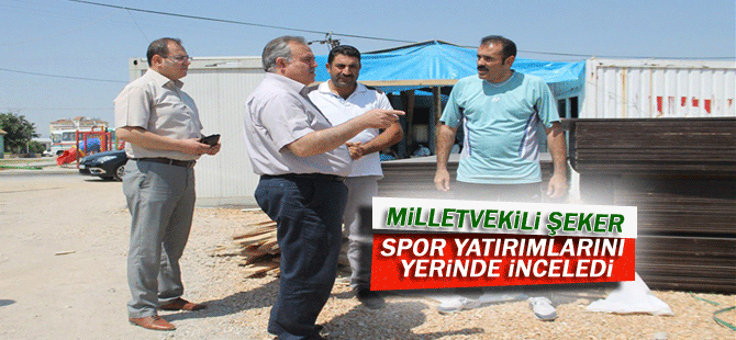 Milletvekili Şeker, Spor Yatırımlarını Yerinde İnceledi