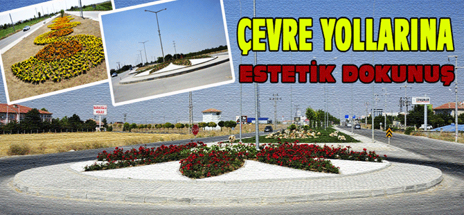 Çevre Yollarına Estetik Dokunuş