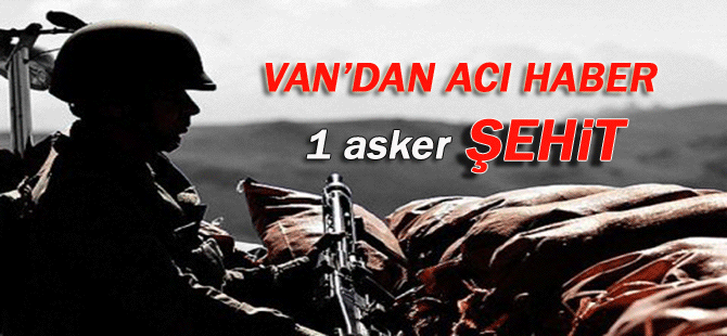 Van'da çatışma: 1 asker şehit