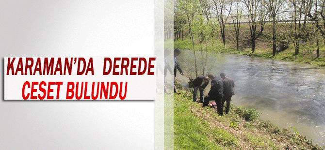 Karaman'da Derede Çocuk Cesedi Bulundu