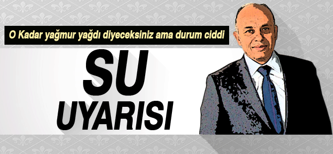 Ertuğrul Çalışkan'dan su tasarrufu uyarısı