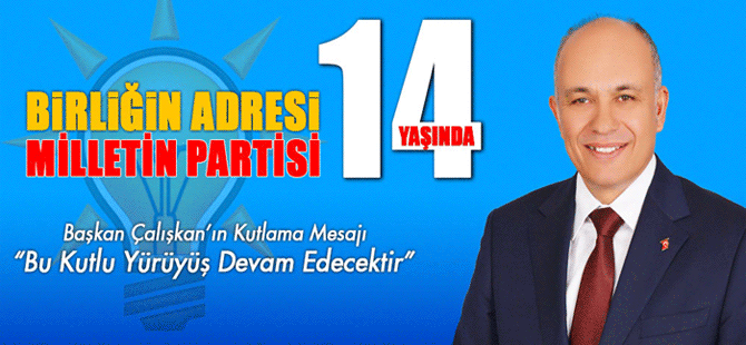 Ak Parti 14 Yaşında, Başkan Çalışkan’ın Kutlama Mesajı “Bu Kutlu Yürüyüş Devam Edecektir”