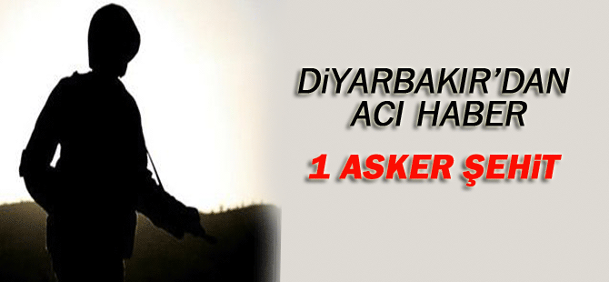 Diyarbakır’dan acı haber:1 şehit