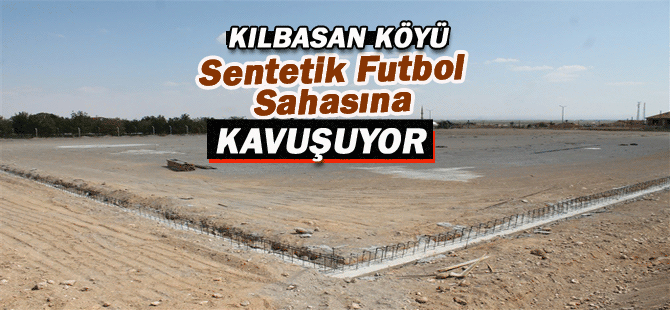 Kılbasan Köyü Sentetik Futbol Sahasına Kavuşuyor