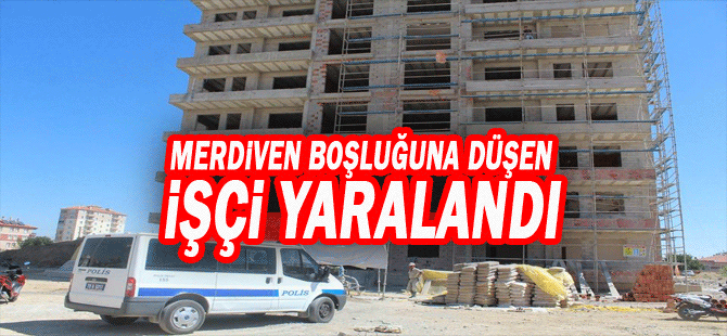 Merdiven Boşluğuna Düşen İşçi Yaralandı