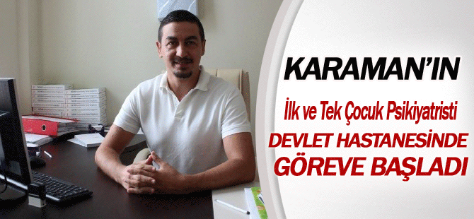 Karaman’ın İlk ve Tek Çocuk Psikiyatristi Devlet Hastanesinde Göreve Başladı.