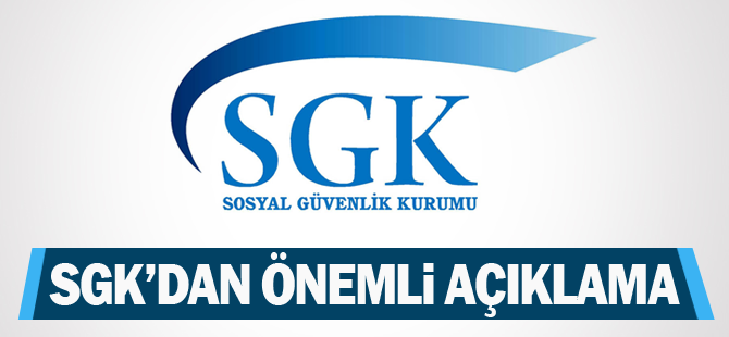 SGK'dan Önemli Açıklama