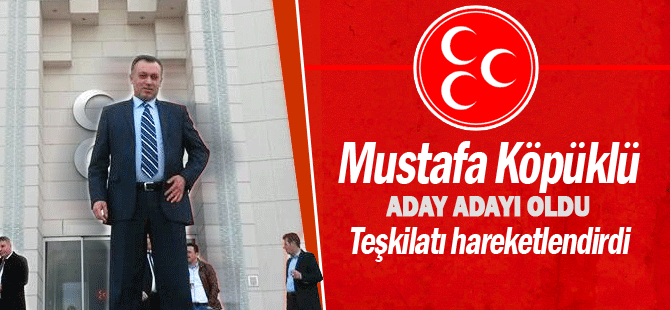 Mustafa Köpüklü'nün aday adalığı teşkilatı hareketlendirdi.