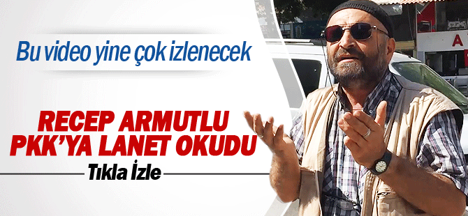 Recep Armutlu'dan PKK'ya Lanet