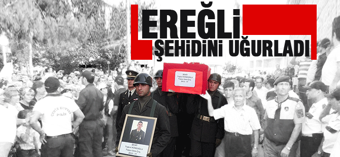 Ereğli Şehidini Uğurladı