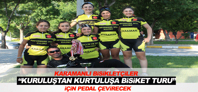 Karamanlı Bisikletçiler “Kuruluştan Kurtuluşa Bisiket Turu” İçin Pedal Çevirecek