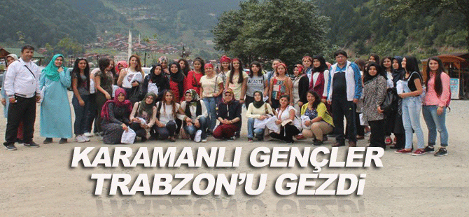 Karamanlı Gençler Trabzon’u Gezdi