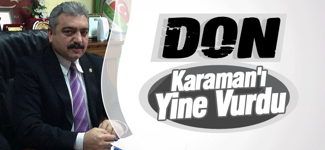 Don Karaman'ı yine vurdu