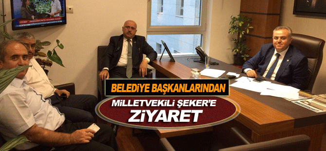 Belediye Başkanlarından Milletvekili Şeker’e Ziyaret