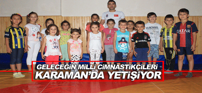 Geleceğin Milli Cimnastikçileri Karaman’da Yetişiyor