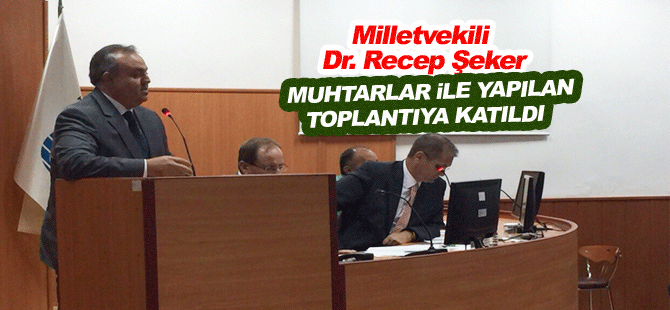 Milletvekili Dr. Recep Şeker Muhtarlar İle Buluştu