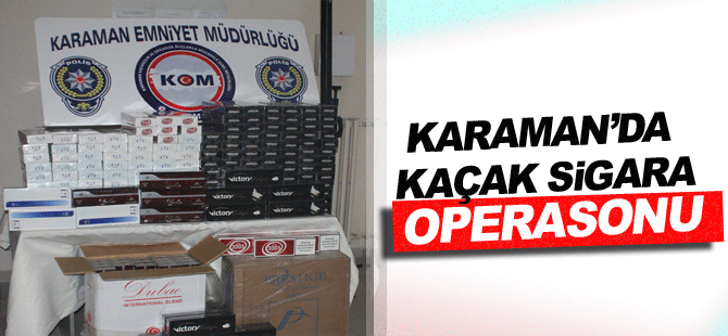 Karaman'da kaçak sigara operasyonu