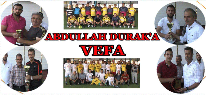 Abdullah Durak anısına turnuva düzenlendi.