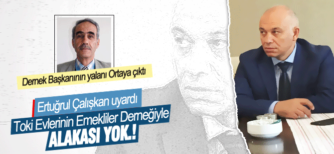 Toki Evlerinin Emekliler Derneğiyle Alakası Yok