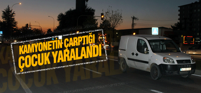 Kamyonetin Çarptığı Çocuk Yaralandı