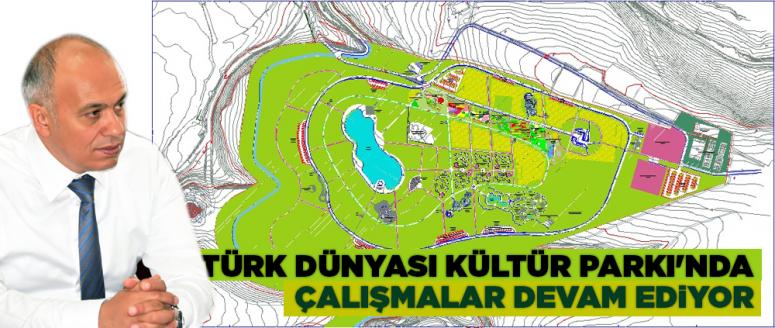 Türk Dünyası Kültür Parkı'nda çalışamalar devam ediyor
