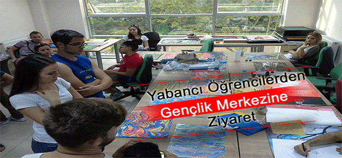 Yabancı Öğrencilerden Gençlik Merkezine Ziyaret