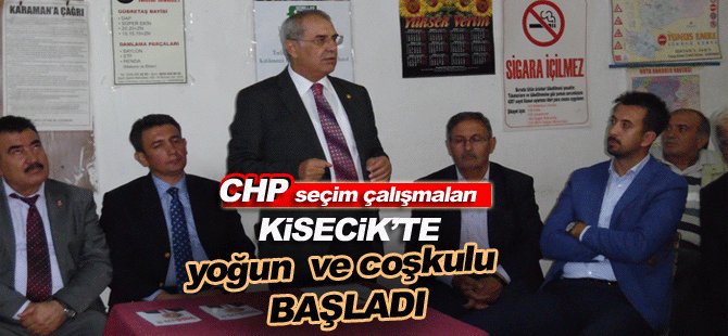 CHP Karaman teşkilatı secim çalışmalarına Kisecik'te başladı.