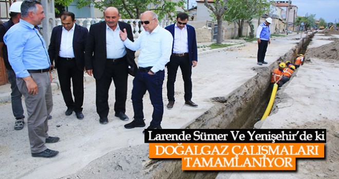 Larende Sümer Ve Yenişehir’de ki Doğalgaz Çalışmaları Tamamlanıyor