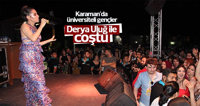 Karaman'da üniversiteli gençler Derya Uluğ ile coştu