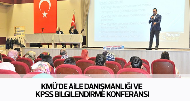 KMÜ’de Aile Danışmanlığı VE KPSS Bilgilendirme Konferansı