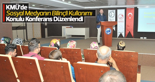 KMÜ’de Sosyal Medyanın Bilinçli Kullanımı Anlatıldı