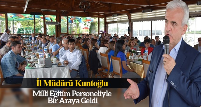 İl Müdürü Kuntoğlu Milli Eğitim Personeliyle Bir Araya Geldi