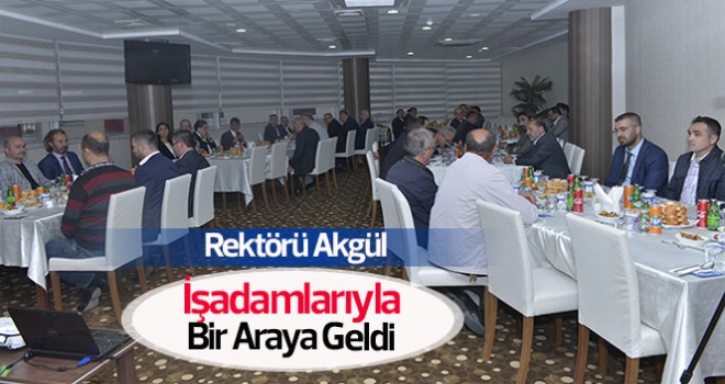 KMÜ Rektörü Akgül, Sanayici Ve İşadamlarıyla Bir Araya Geldi