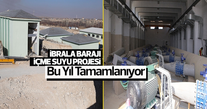 İbrala Barajı İçme Suyu Projesi  Bu Yıl Tamamlanıyor