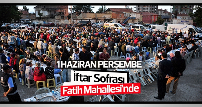 İftar Sofrası Fatih Mahallesi’ne Kurulacak