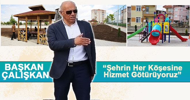 Başkan Çalışkan: “Şehrin Her Köşesine Hizmet Götürüyoruz”