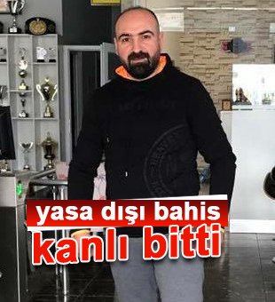 Yasa dışı bahis cinayetle bitti