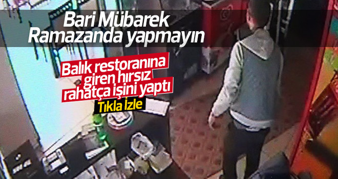 balık restoranına giren hırsız işini rahatça yaptı