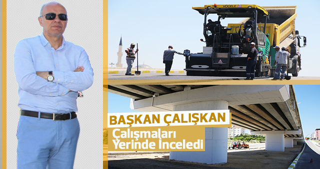 Başkan Çalışkan Çalışmaları Yerinde İnceledi