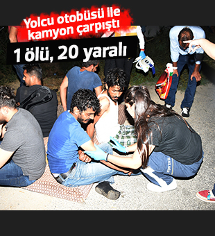 Yolcu otobüsü ile kamyon çarpıştı: 1 ölü, 20 yaralı