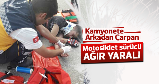 Motosiklet kamyonete arkadan çarptı: 1 yaralı