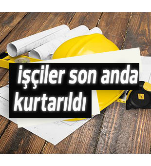 Toprak altında kalan işçiler son anda kurtarıldı