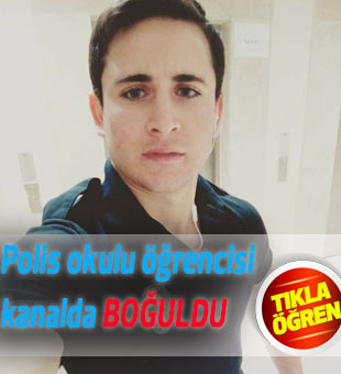 Polis okulu öğrencisi kanalda boğuldu