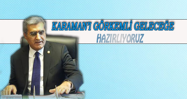 Recep Konuk:“Karaman’ı büyük projelerle geleceğe hazırlıyoruz”